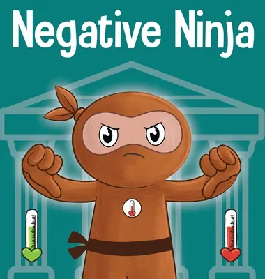 Negatywny ninja: książka dla dzieci o emocjonalnych kontach bankowych - Negative Ninja: A Children's Book About Emotional Bank Accounts