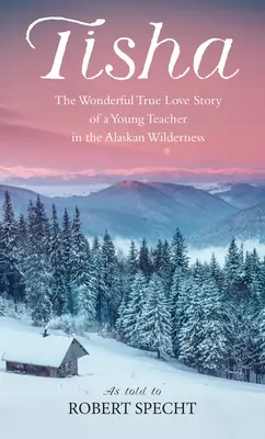 Tisha: Historia młodej nauczycielki w dziczy Alaski - Tisha: The Story of a Young Teacher in the Alaska Wilderness