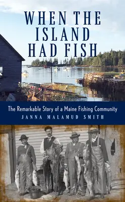 Kiedy wyspa miała ryby: niezwykła historia społeczności rybackiej w Maine - When the Island Had Fish: The Remarkable Story of a Maine Fishing Community