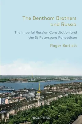 Bracia Bentham i Rosja: Imperialna rosyjska konstytucja i petersburski panoptykon - The Bentham Brothers and Russia: The Imperial Russian Constitution and the St Petersburg Panopticon