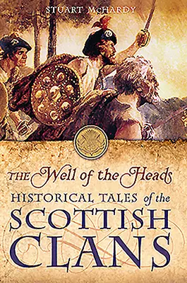 Studnia głów: Historyczne opowieści o szkockich klanach - The Well of the Heads: Historical Tales of the Scottish Clans