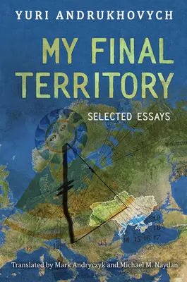 Moje ostatnie terytorium: Wybrane eseje - My Final Territory: Selected Essays