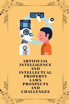 Sztuczna inteligencja a prawo własności intelektualnej - perspektywy i wyzwania - Artificial intelligence and intellectual property laws prospects and challenges