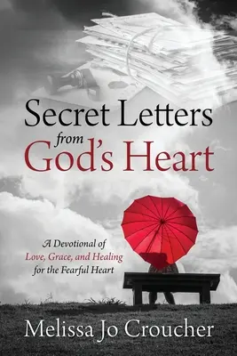 Sekretne listy z Bożego serca: Dewocjonalia miłości, łaski i uzdrowienia dla bojaźliwych serc - Secret Letters From God's Heart: A Devotional of Love, Grace, and Healing for the Fearful Heart