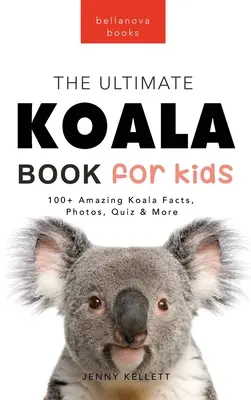 Koale Najlepsza książka o koalach dla dzieci: ponad 100 niesamowitych faktów o koalach, zdjęcia, quiz + więcej - Koalas The Ultimate Koala Book for Kids: 100+ Amazing Koala Facts, Photos, Quiz + More