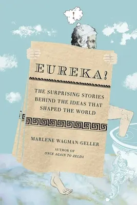 Eureka!: Zaskakujące historie kryjące się za pomysłami, które ukształtowały świat - Eureka!: The Surprising Stories Behind the Ideas That Shaped the World