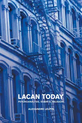 Lacan dzisiaj: Psychoanaliza, nauka, religia - Lacan Today: Psychoanalysis, Science, Religon