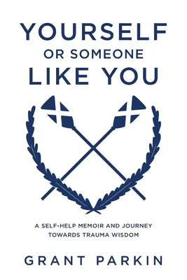 Ty sam lub ktoś taki jak ty: Pamiętnik samopomocy i podróż w kierunku mądrości traumy - Yourself or Someone Like You: A Self-Help Memoir and Journey Towards Trauma Wisdom