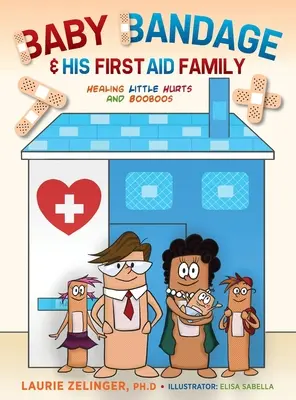 Bandaż dla niemowląt i jego rodzina pierwszej pomocy: leczenie małych ran i bójek - Baby Bandage and His First Aid Family: Healing Little Hurts and Booboos