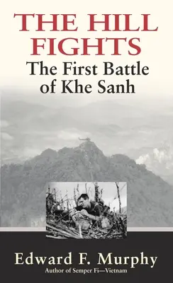 Wzgórze walczy: Pierwsza bitwa pod Khe Sanh - The Hill Fights: The First Battle of Khe Sanh