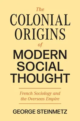 Kolonialne początki nowoczesnej myśli społecznej: Francuska socjologia i zamorskie imperium - The Colonial Origins of Modern Social Thought: French Sociology and the Overseas Empire