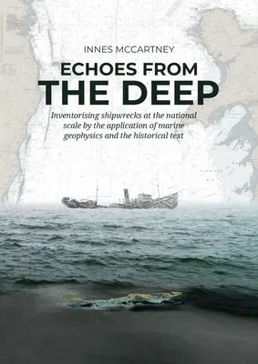 Echa z głębin: inwentaryzacja wraków statków w skali krajowej poprzez zastosowanie geofizyki morskiej i tekstu historycznego - Echoes from the Deep: Inventorising Shipwrecks at the National Scale by the Application of Marine Geophysics and the Historical Text