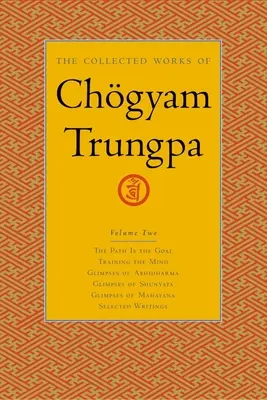 Dzieła zebrane Czgyama Trungpy, tom 2: Ścieżka jest celem - Ćwiczenie umysłu - Przebłyski abhidharmy - Przebłyski siunjaty - Przebłyski - The Collected Works of Chgyam Trungpa, Volume 2: The Path Is the Goal - Training the Mind - Glimpses of Abhidharma - Glimpses of Shunyata - Glimpses