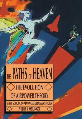 Ścieżki nieba: Ewolucja teorii siły powietrznej - The Paths of Heaven: The Evolution of Airpower Theory