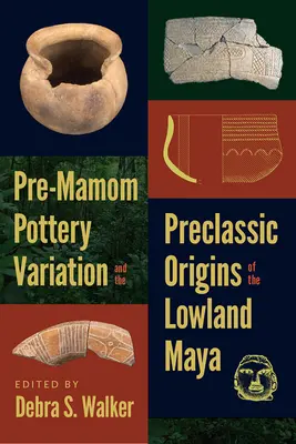 Zmienność ceramiki Pre-Mamom i preklasyczne pochodzenie Majów nizinnych - Pre-Mamom Pottery Variation and the Preclassic Origins of the Lowland Maya