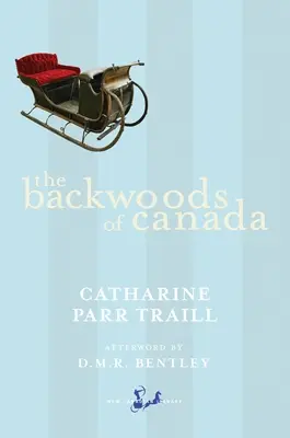 The Backwoods of Canada: Będąc listami żony oficera emigrantów, ilustrującymi gospodarkę domową Ameryki Brytyjskiej - The Backwoods of Canada: Being Letters from the Wife of an Emigrant Officer, Illustrative of the Domestic Economy of British America