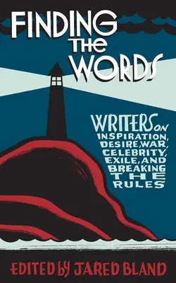 Znajdowanie słów: Pisarze o inspiracji, pożądaniu, wojnie, sławie, wygnaniu i łamaniu zasad - Finding the Words: Writers on Inspiration, Desire, War, Celebrity, Exile, and Breaking the Rules