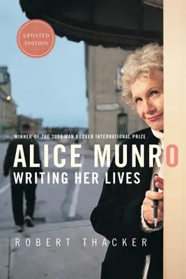 Alice Munro: Writing Her Lives: Biografia - Alice Munro: Writing Her Lives: A Biography