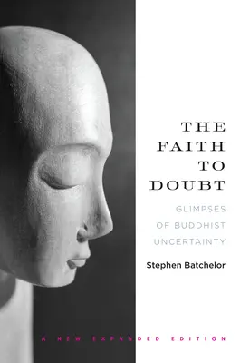 Wiara w zwątpienie: Przebłyski buddyjskiej niepewności - The Faith to Doubt: Glimpses of Buddhist Uncertainty