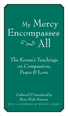 Moje miłosierdzie obejmuje wszystko: nauki Koranu o współczuciu, pokoju i miłości - My Mercy Encompasses All: The Koran's Teachings on Compassion, Peace & Love