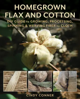 Domowa uprawa lnu i bawełny: Przewodnik DIY po uprawie, przetwarzaniu, przędzeniu i tkaniu włókien na tkaniny - Homegrown Flax and Cotton: DIY Guide to Growing, Processing, Spinning & Weaving Fiber to Cloth