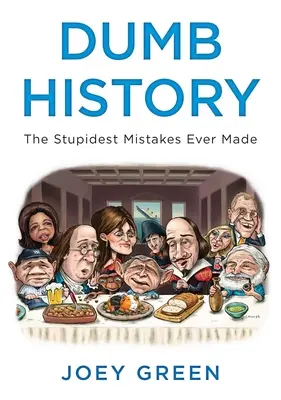 Głupia historia: Najgłupsze błędy, jakie kiedykolwiek popełniono - Dumb History: The Stupidest Mistakes Ever Made