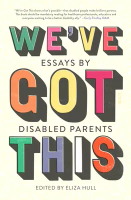 Mamy to: Eseje niepełnosprawnych rodziców - We've Got This: Essays by Disabled Parents