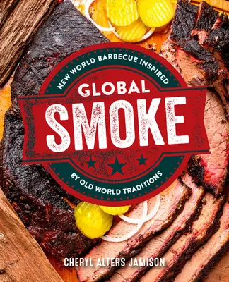 Global Smoke: Odważne nowe grillowanie inspirowane wspaniałymi kuchniami świata - Global Smoke: Bold New Barbecue Inspired by the World's Great Cuisines