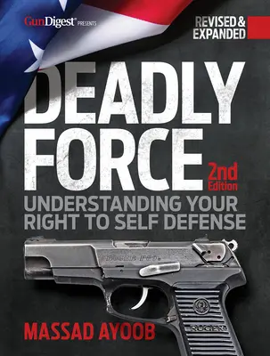 Śmiercionośna siła: Zrozumieć swoje prawo do samoobrony, wydanie 2 - Deadly Force: Understanding Your Right to Self-Defense, 2nd Edition