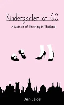 Kindergarten at 60: A Memoir of Teaching in Thailand (Przedszkole po sześćdziesiątce: wspomnienia z Tajlandii) - Kindergarten at 60: A Memoir of Teaching in Thailand