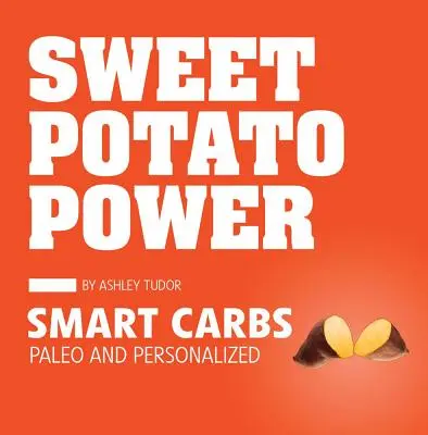 Moc słodkich ziemniaków: inteligentne węglowodany paleo i spersonalizowane - Sweet Potato Power: Smart Carbs Paleo and Personalized