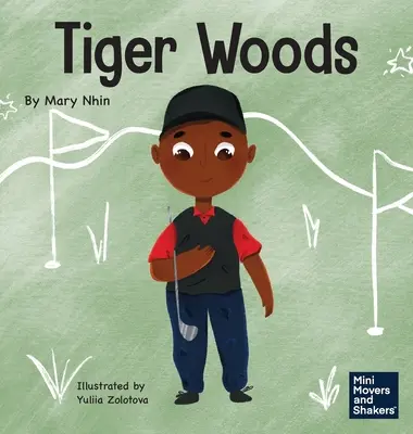 Tiger Woods: Książka dla dzieci o pokonywaniu osobistych wyzwań i zaburzeniach mowy - Tiger Woods: A Kid's Book About Overcoming Personal Challenges and a Speech Disorder