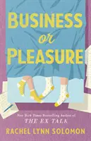 Business or Pleasure - Zabawna, zalotna i pikantna nowa komedia romantyczna autorki The Ex Talk - Business or Pleasure - The fun, flirty and steamy new rom com from the author of The Ex Talk