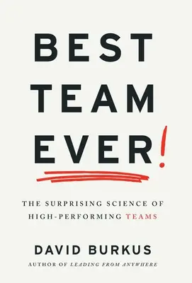 Best Team Ever: Zaskakująca nauka o wysokowydajnych zespołach - Best Team Ever: The Surprising Science of High-Performing Teams