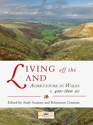 Życie z ziemi: Rolnictwo w Walii od 400 do 1600 r. n.e. - Living Off the Land: Agriculture in Wales C. 400 to 1600 Ad