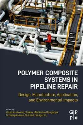 Systemy kompozytów polimerowych w naprawie rurociągów: Projektowanie, produkcja, zastosowanie i wpływ na środowisko - Polymer Composite Systems in Pipeline Repair: Design, Manufacture, Application, and Environmental Impacts