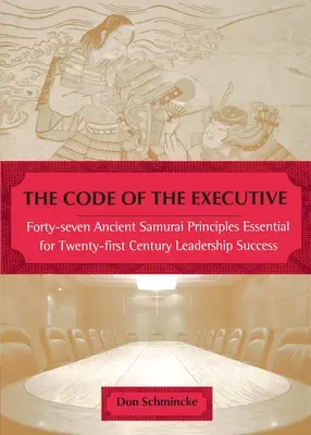 The Code of the Executive: Czterdzieści siedem starożytnych zasad samurajów niezbędnych do osiągnięcia sukcesu w XXI wieku - The Code of the Executive: Forty-Seven Ancient Samurai Principles Essential for Twenty-First Century Leadership Success