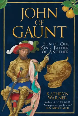 Jan z Gaunt: Syn jednego króla, ojciec drugiego - John of Gaunt: Son of One King, Father of Another