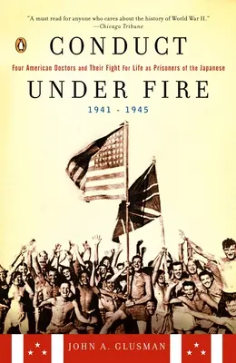 Conduct Under Fire - Czterech amerykańskich lekarzy i ich walka o życie jako więźniowie Japończyków, 1941-1945 - Conduct Under Fire - Four American Doctors and Their Fight for Life as Prisoners of the Japanese, 1941-1945