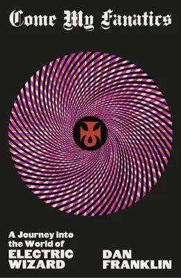 Come My Fanatics: Podróż do świata elektrycznego czarodzieja - Come My Fanatics: A Journey Into the World of Electric Wizard
