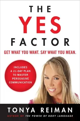 The Yes Factor: Zdobądź to, czego chcesz. Mów to, co masz na myśli. - The Yes Factor: Get What You Want. Say What You Mean.