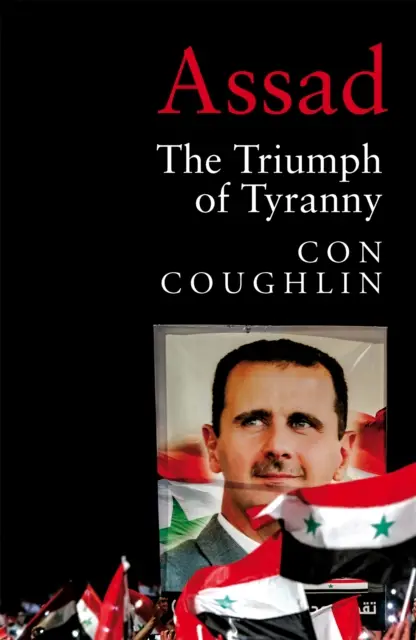 Assad - triumf tyranii - Assad - The Triumph of Tyranny