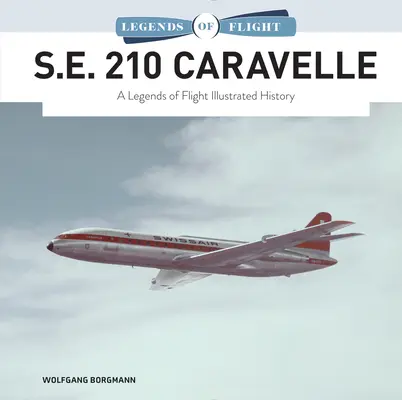 S.E. 210 Caravelle: Ilustrowana historia legend lotnictwa - S.E. 210 Caravelle: A Legends of Flight Illustrated History