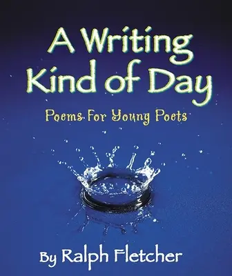 A Writing Kind of Day: Wiersze dla młodych poetów - A Writing Kind of Day: Poems for Young Poets