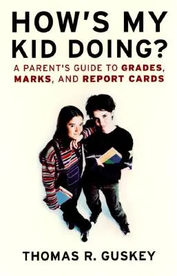 Jak radzi sobie moje dziecko? Przewodnik rodzica po ocenach, ocenach i kartach raportów - How's My Kid Doing?: A Parent's Guide to Grades, Marks, and Report Cards