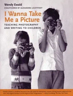 I Wanna Take Me a Picture: Nauczanie dzieci fotografii i pisania - I Wanna Take Me a Picture: Teaching Photography and Writing to Children