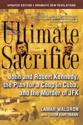 Ostateczne poświęcenie: John i Robert Kennedy, plan zamachu stanu na Kubie i zabójstwo JFK - Ultimate Sacrifice: John and Robert Kennedy, the Plan for a Coup in Cuba, and the Murder of JFK