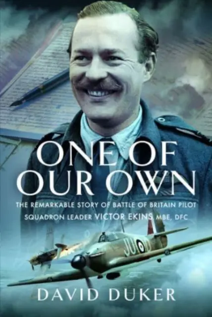Jeden z naszych: niezwykła historia dowódcy eskadry pilotów Bitwy o Anglię Victora Ekinsa MBE Dfc - One of Our Own: The Remarkable Story of Battle of Britain Pilot Squadron Leader Victor Ekins MBE Dfc