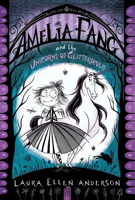 Amelia Fang i jednorożce z Glitteropolis - Amelia Fang and the Unicorns of Glitteropolis