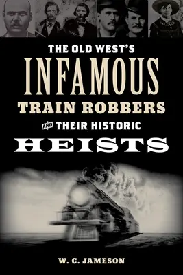 Niesławni rabusie pociągów na Starym Zachodzie i ich historyczne napady - The Old West's Infamous Train Robbers and Their Historic Heists